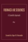 Fibonacci-Like Sequences : A Scientific Approach - Book