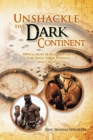 Unshackle the Dark Continent : Africa Must Be Rescued from the West, Their Puppets and Cronies - eBook