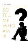 So Tell Me ... Who Am I? - Book