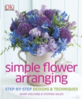 Simple Flower Arranging : Step-by-Step Design and Techniques - Book