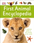 First Animal Encyclopedia : A First Reference Guide to the Animals of the World - Book