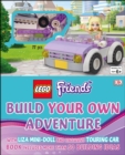 LEGO FRIENDS: Build Your Own Adventure : With Lisa Mini-Doll and Exclusive Touring Car - Book