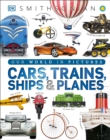 Cars, Trains, Ships, and Planes : A Visual Encyclopedia of Every Vehicle - Book