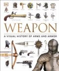 Weapon : A Visual History of Arms and Armor - Book