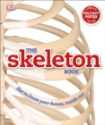 The Skeleton Book : Get to Know Your Bones, Inside Out - Book