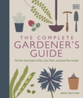 The Complete Gardener's Guide : The One-Stop Guide to Plan, Sow, Plant, and Grow Your Garden - Book