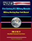 21st Century U.S. Military Manuals: Military Working Dogs Field Manual - FM 3-19.17 (Value-Added Professional Format Series) - eBook