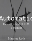 Automatic: Death, Girls, & R.E.M.: A Memoir - eBook