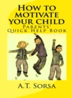 How to Motivate Your Child: A Parents' Quick Help Book - eBook