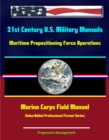 21st Century U.S. Military Manuals: Maritime Prepositioning Force Operations Marine Corps Field Manual (Value-Added Professional Format Series) - eBook