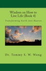 Wisdom on How to Live Life (Book 4) : Transforming Earth into Heaven - Book