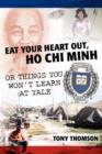 Eat Your Heart Out, Ho Chi Minh : Or Things You Won't Learn at Yale - Book