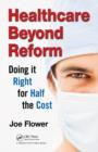 Healthcare Beyond Reform : Doing It Right for Half the Cost - Book