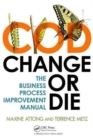 Change or Die : The Business Process Improvement Manual - Book