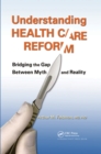 Understanding Health Care Reform : Bridging the Gap Between Myth and Reality - eBook