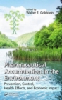 Pharmaceutical Accumulation in the Environment : Prevention, Control, Health Effects, and Economic Impact - Book