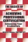 The Basics of Achieving Professional Certification : Enhancing Your Credentials - Book