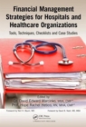 Financial Management Strategies for Hospitals and Healthcare Organizations : Tools, Techniques, Checklists and Case Studies - Book