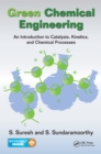 Green Chemical Engineering : An Introduction to Catalysis, Kinetics, and Chemical Processes - eBook