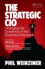 The Strategic CIO : Changing the Dynamics of the Business Enterprise - Book