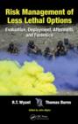 Risk Management of Less Lethal Options : Evaluation, Deployment, Aftermath, and Forensics - eBook
