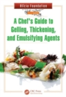 A Chef's Guide to Gelling, Thickening, and Emulsifying Agents - Book