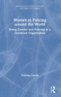 Women in Policing around the World : Doing Gender and Policing in a Gendered Organization - Book