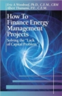 How to Finance Energy Management Projects : Solving the "Lack of Capital Problem" - Book