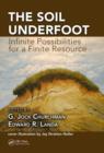 The Soil Underfoot : Infinite Possibilities for a Finite Resource - Book