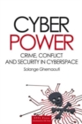 Cyber Power : Crime, Conflict and Security in Cyberspace - Book