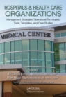 Hospitals & Health Care Organizations : Management Strategies, Operational Techniques, Tools, Templates, and Case Studies - eBook
