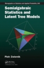 Semialgebraic Statistics and Latent Tree Models - Book