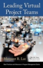 Leading Virtual Project Teams : Adapting Leadership Theories and Communications Techniques to 21st Century Organizations - Book