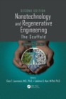 Nanotechnology and Regenerative Engineering : The Scaffold, Second Edition - Book