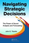 Navigating Strategic Decisions : The Power of Sound Analysis and Forecasting - Book