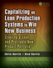 Capitalizing on Lean Production Systems to Win New Business : Creating a Lean and Profitable New Product Portfolio - Book