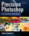 Precision Photoshop : Creating Powerful Visual Effects - Book