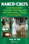 Narco-Cults : Understanding the Use of Afro-Caribbean and Mexican Religious Cultures in the Drug Wars - eBook