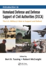 Introduction to Homeland Defense and Defense Support of Civil Authorities (DSCA) : The U.S. Military’s Role to Support and Defend - eBook