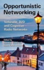 Opportunistic Networking : Vehicular, D2D and Cognitive Radio Networks - Book