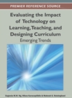 Evaluating the Impact of Technology on Learning, Teaching, and Designing Curriculum : Emerging Trends - Book