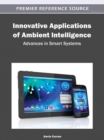 Innovative Applications of Ambient Intelligence : Advances in Smart Systems - Book