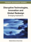 Disruptive Technologies, Innovation and Global Redesign : Emerging Implications - Book