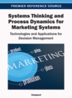 Systems Thinking and Process Dynamics for Marketing Systems : Technologies and Applications for Decision Management - Book