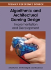Algorithmic and Architectural Gaming Design : Implementation and Development - Book