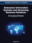 Enterprise Information Systems and Advancing Business Solutions : Emerging Models - Book