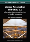 Library Automation and OPAC 2.0 : Information Access and Services in the 2.0 Landscape - Book