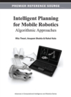 Intelligent Planning for Mobile Robotics : Algorithmic Approaches - Book
