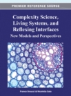 Complexity Science, Living Systems, and Reflexing Interfaces : New Models and Perspectives - Book