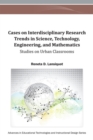 Cases on Interdisciplinary Research Trends in Science, Technology, Engineering, and Mathematics : Studies on Urban Classroo - Book